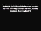 Read ‪It's Not OK: On The Path To Bulimia and Anorexia Nervosa Recovery (Anorexia Nervosa Bulimia‬