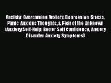 Read Anxiety: Overcoming Anxiety Depression Stress Panic Anxious Thoughts & Fear of the Unknown