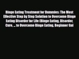 Read ‪Binge Eating Treatment for Dummies: The Most Effective Step by Step Solution to Overcome