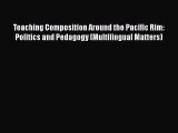 [PDF] Teaching Composition Around the Pacific Rim: Politics and Pedagogy (Multilingual Matters)