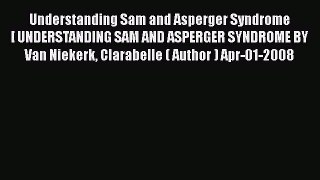 [PDF] Understanding Sam and Asperger Syndrome [ UNDERSTANDING SAM AND ASPERGER SYNDROME BY