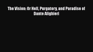 [PDF] The Vision: Or Hell Purgatory and Paradise of Dante Alighieri [Download] Full Ebook