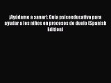 PDF ¡Ayúdame a sanar!: Guía psicoeducativa para ayudar a los niños en procesos de duelo (Spanish