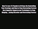 Read ‪How To Lose 15 Pounds in 30 Days By Controlling Your Cravings and How to Stop Overeating