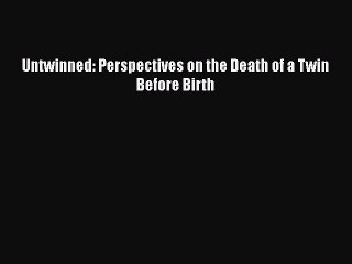Download Untwinned: Perspectives on the Death of a Twin Before Birth  Read Online