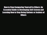 Read ‪How to Stop Comparing Yourself to Others: An Essential Guide to Developing Self-Esteem