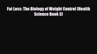 Read ‪Fat Loss: The Biology of Weight Control (Health Science Book 3)‬ Ebook Free