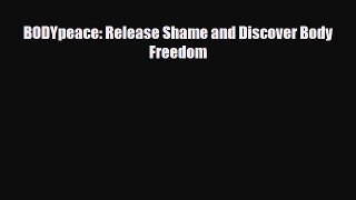 Download ‪BODYpeace: Release Shame and Discover Body Freedom‬ Ebook Online