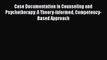 Read Case Documentation in Counseling and Psychotherapy: A Theory-Informed Competency-Based