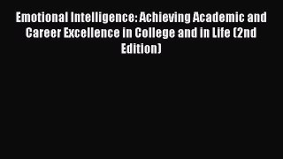 Read Emotional Intelligence: Achieving Academic and Career Excellence in College and in Life