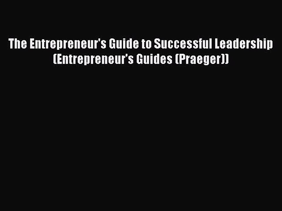 Read The Entrepreneur's Guide to Successful Leadership (Entrepreneur's Guides (Praeger)) Ebook