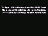 PDF The Types Of Men Women Should Avoid At All Costs: The Woman's Ultimate Guide To Dating
