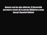 Read ‪Amarse con los ojos abiertos: El desarrollo personal a través de la pareja (Biblioteca