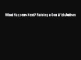 [PDF] What Happens Next? Raising a Son With Autism [Read] Full Ebook
