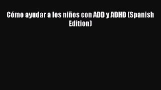 [PDF] Cómo ayudar a los niños con ADD y ADHD (Spanish Edition) [Read] Online