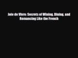 Read ‪Joie de Vivre: Secrets of Wining Dining and Romancing Like the French‬ Ebook Free
