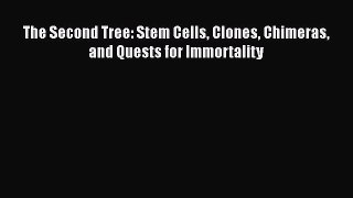 Download The Second Tree: Stem Cells Clones Chimeras and Quests for Immortality Free Books