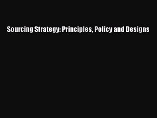 Read Sourcing Strategy: Principles Policy and Designs Ebook Free