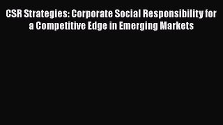 PDF CSR Strategies: Corporate Social Responsibility for a Competitive Edge in Emerging Markets