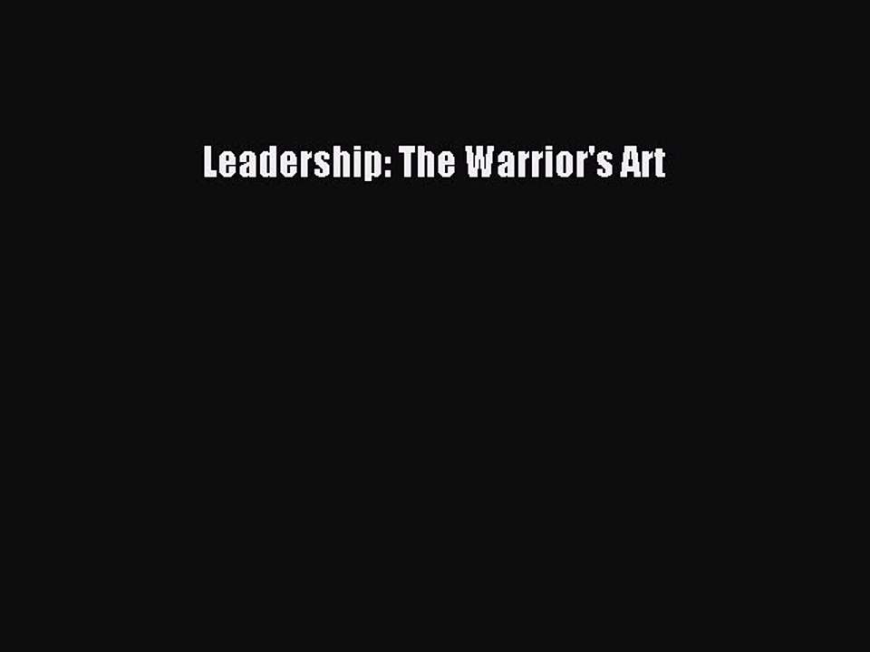 Read Leadership: The Warrior's Art PDF Free