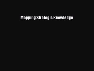 Read Mapping Strategic Knowledge Ebook Free