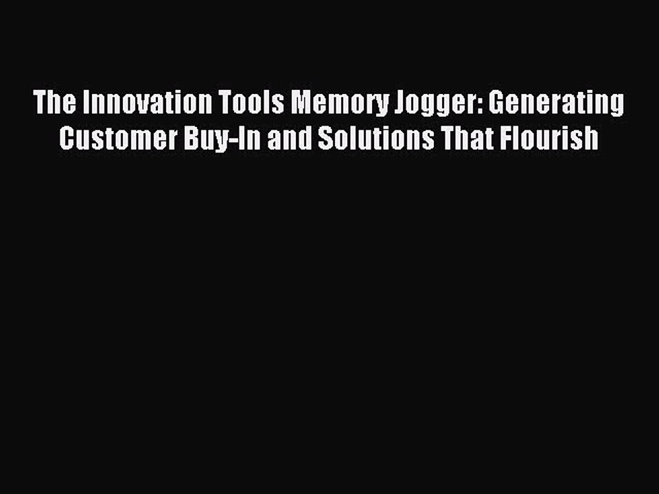Download The Innovation Tools Memory Jogger: Generating Customer Buy-In and Solutions That