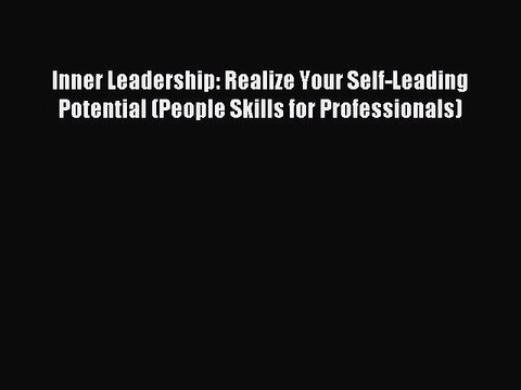 Read Inner Leadership: Realize Your Self-Leading Potential (People Skills for Professionals)