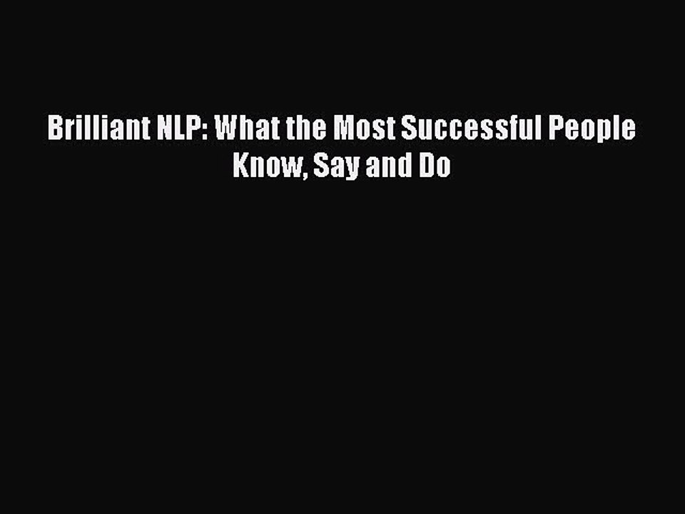 Read Brilliant NLP: What the Most Successful People Know Say and Do Ebook Free