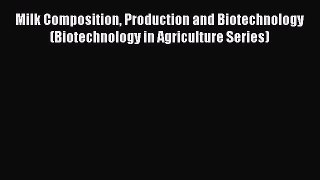 Download Milk Composition Production and Biotechnology (Biotechnology in Agriculture Series)