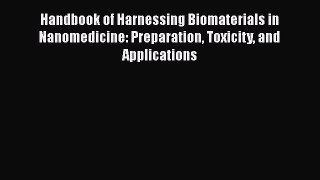Download Handbook of Harnessing Biomaterials in Nanomedicine: Preparation Toxicity and Applications