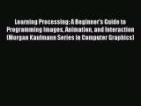 Read Learning Processing: A Beginner's Guide to Programming Images Animation and Interaction