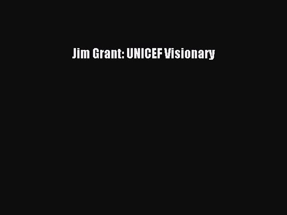 Read Jim Grant: UNICEF Visionary Ebook Free