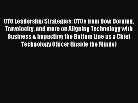 Read CTO Leadership Strategies: CTOs from Dow Corning Travelocity and more on Aligning Technology