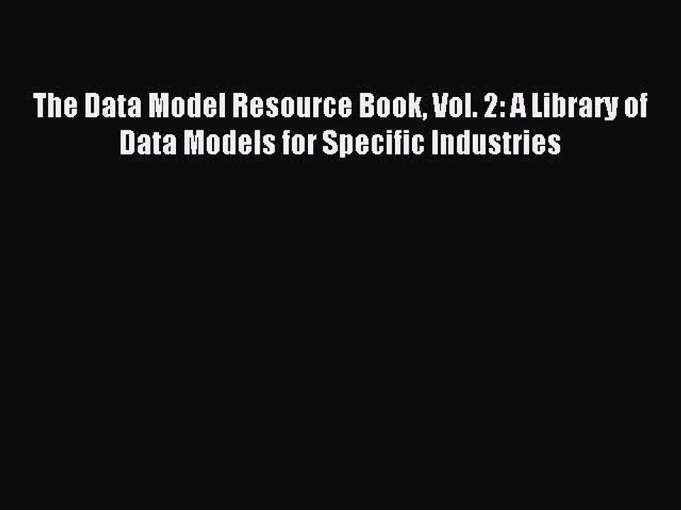 Read The Data Model Resource Book Vol. 2: A Library of Data Models for Specific Industries