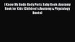 [PDF] I Know My Body: Body Parts Baby Book: Anatomy Book for Kids (Children's Anatomy & Physiology