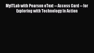 Read MyITLab with Pearson eText -- Access Card -- for Exploring with Technology In Action Ebook