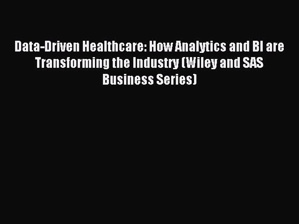 Read Data-Driven Healthcare: How Analytics and BI are Transforming the Industry (Wiley and