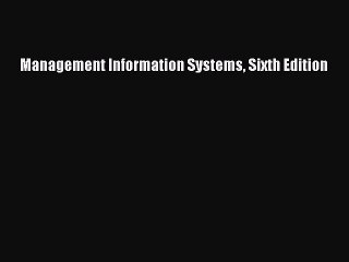 Read Management Information Systems Sixth Edition Ebook Free