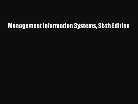 Read Management Information Systems Sixth Edition Ebook Free