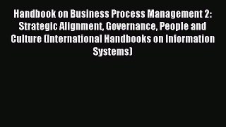 Read Handbook on Business Process Management 2: Strategic Alignment Governance People and Culture