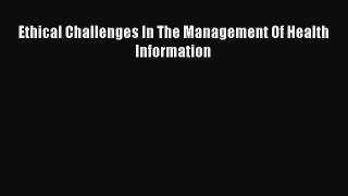 Read Ethical Challenges In The Management Of Health Information Ebook Free