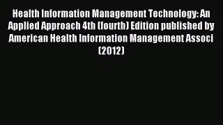 Read Health Information Management Technology: An Applied Approach 4th (fourth) Edition published