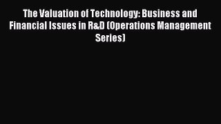 Read The Valuation of Technology: Business and Financial Issues in R&D (Operations Management