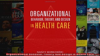 Organizational Behavior Theory And Design In Health Care