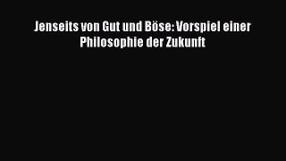 PDF Jenseits von Gut und Böse: Vorspiel einer Philosophie der Zukunft  EBook