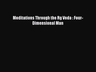 Download Meditations Through the Rg Veda : Four-Dimensional Man  EBook