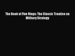 PDF The Book of Five Rings: The Classic Treatise on Military Strategy  Read Online