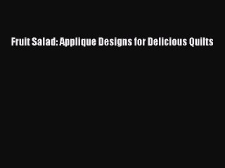 Download Fruit Salad: Applique Designs for Delicious Quilts Ebook Free
