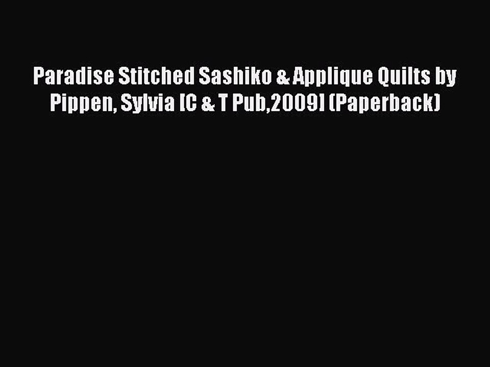 Read Paradise Stitched Sashiko & Applique Quilts by Pippen Sylvia [C & T Pub2009] (Paperback)