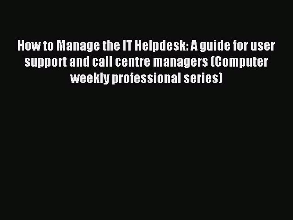 Download How to Manage the IT Helpdesk: A guide for user support and call centre managers (Computer